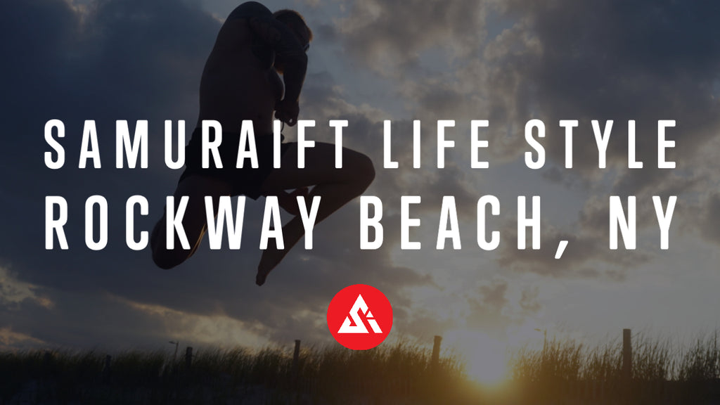 SamuraiFT Life Style | Rockway NY